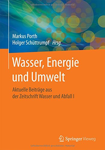 Wasser, Energie und Umwelt: Aktuelle Beiträge aus der Zeitschrift Wasser und Abfall I
