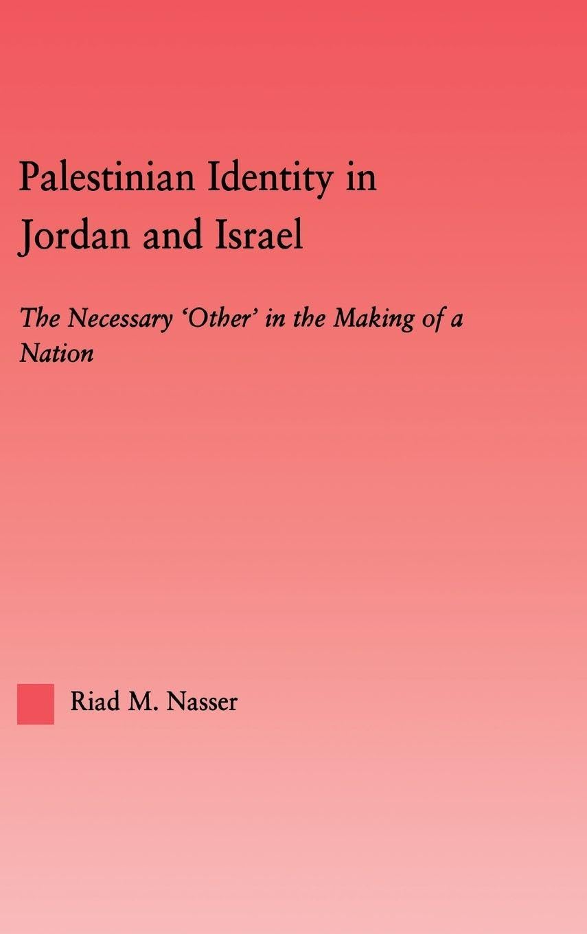 Palestinian Identity in Jordan and Israel: The Necessary Others in the Making of a Nation (Middle East Studies)