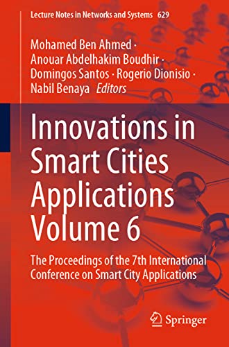 Innovations in Smart Cities Applications Volume 6: The Proceedings of the 7th International Conference on Smart City Applications (Lecture Notes in Networks and Systems, 629, Band 6)