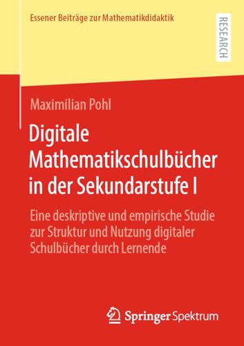 Digitale Mathematikschulbücher in der Sekundarstufe I: Eine deskriptive und empirische Studie zur Struktur und Nutzung digitaler Schulbücher durch Lernende (Essener Beiträge zur Mathematikdidaktik)
