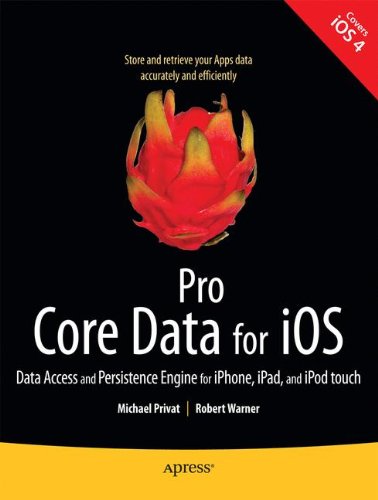 Pro Core Data for iOS: Data Access and Persistence Engine for iPhone, iPad, and iPod touch (Books for Professionals by Professionals)