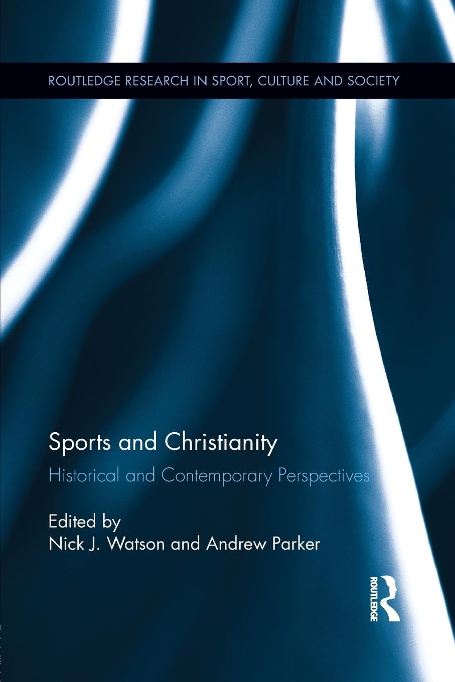 Sports and Christianity: Historical and Contemporary Perspectives (Routledge Research in Sport, Culture and Society) (Routledge Research in Sport, Culture and Society, 19, Band 19)