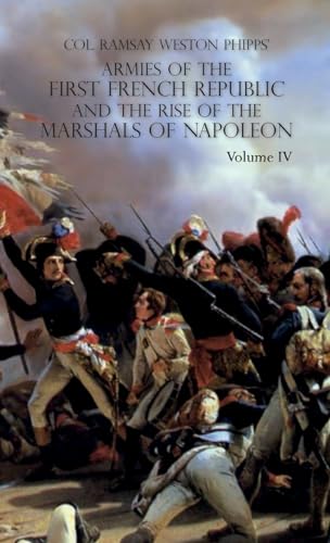 ARMIES OF THE FIRST FRENCH REPUBLIC AND THE RISE OF THE MARSHALS OF NAPOLEON I: VOLUME IV: The Army of Italy 1796 to 1797; Paris and the Army of the ... The Coup D'Etat of Fructidor , September 1797