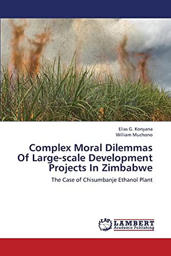 Complex Moral Dilemmas Of Large-scale Development Projects In Zimbabwe: The Case of Chisumbanje Ethanol Plant