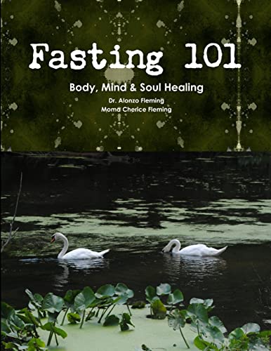 Fasting 101: Body, Mind & Soul Healing: Body, Mind & Soul Healing