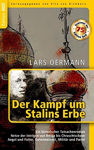 Der Kampf um Stalins Erbe: Ein historischer Tatsachenroman. Netze der Intrigen von Berija bis Chruschtschow: Angst und Folter, Geheimdienst, Militär und Partei
