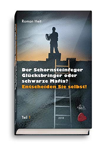Der Schornsteinfeger Glücksbringer oder schwarze Mafia?: Entscheiden Sie selbst