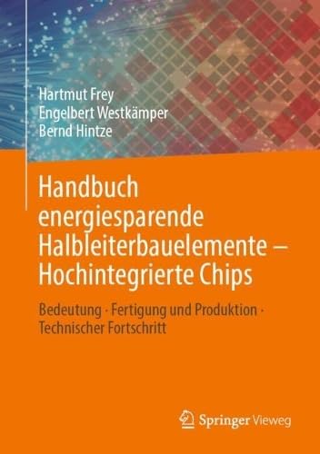 Handbuch energiesparende Halbleiterbauelemente – Hochintegrierte Chips: Bedeutung · Fertigung und Produktion · Technischer Fortschritt