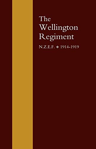 Wellington Regiment: N.Z.E.F 1914-1918: Wellington Regiment: N.Z.E.F 1914-1918