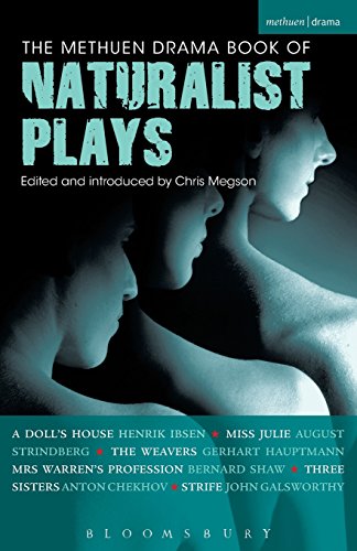 The Methuen Drama Book of Naturalist Plays: A Doll's House; Miss Julie; The Weavers; Mrs Warren's Profession; Three Sisters; Strife (Play Anthologies)