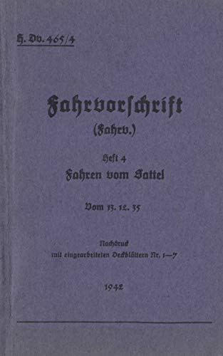 H.Dv. 465/4 Fahrvorschrift - Heft 4 - Fahren vom Sattel: Vom 13.12.35 - 1942 - Neuauflage 2019 (H.Dv. 465 Fahrvorschrift)