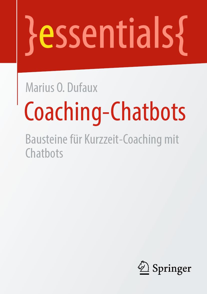 Coaching-Chatbots: Bausteine für Kurzzeit-Coaching mit Chatbots (essentials)
