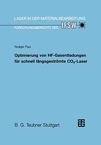 Optimierung von Hf-Gasentladungen für schnell längsgeströmte Co2-Laser: Diss. (Laser in der Materialbearbeitung)