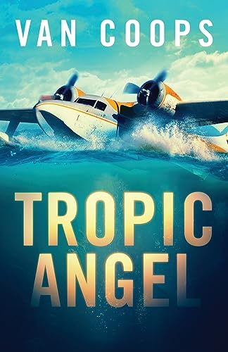 TROPIC ANGEL: A Luke Angel Coastal Thriller (Archangel Aviation Thrillers, Band 1)