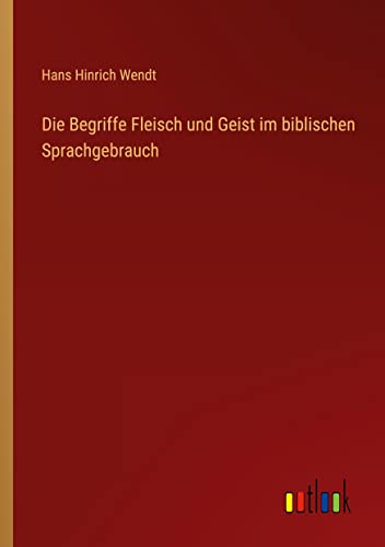 Die Begriffe Fleisch und Geist im biblischen Sprachgebrauch
