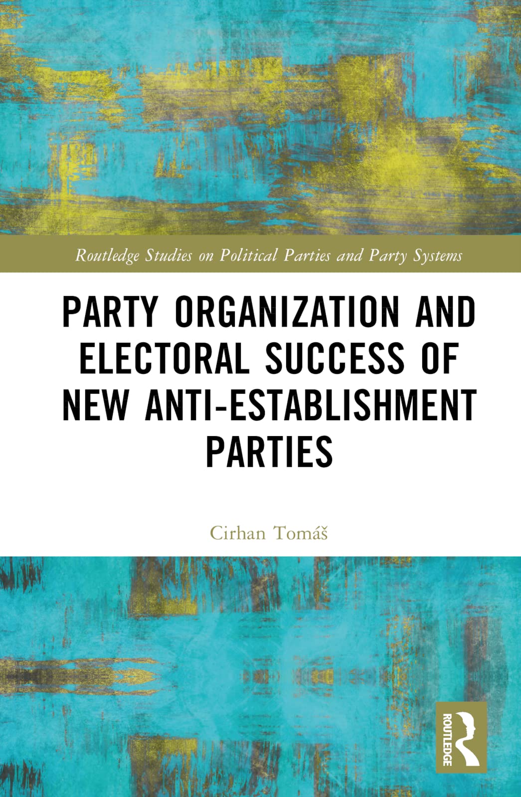 Party Organization and Electoral Success of New Anti-establishment Parties (Routledge Studies on Political Parties and Party Systems)