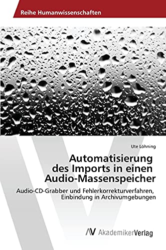 Automatisierung des Imports in einen Audio-Massenspeicher: Audio-CD-Grabber und Fehlerkorrekturverfahren, Einbindung in Archivumgebungen