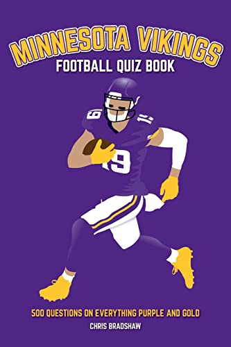 Minnesota Vikings Football Quiz Book: 500 Questions on all things Purple and Gold: 500 Questions on Everything Purple and Gold (Sports Quiz Books)