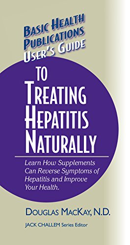 User's Guide to Treating Hepatitis Naturally: Learn How Supplements Can Reverse Symptoms of Hepatitis and Improve Your Health (Basic Health Publications User's Guide)