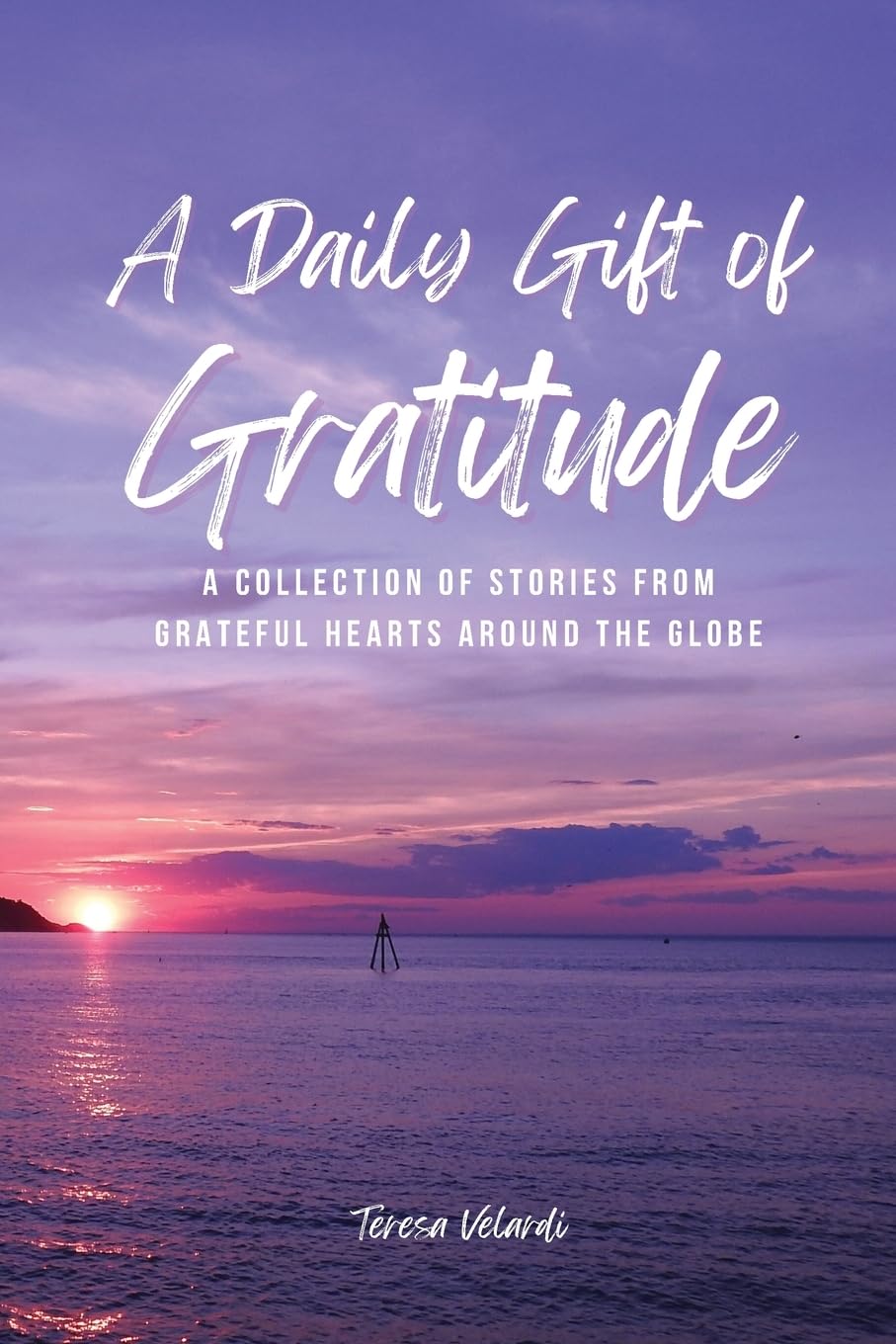 A Daily Gift of Gratitude: A Collection of Stories from Grateful Hearts Around the Globe (The Daily Gift Book Ser.)