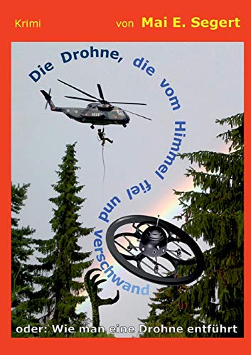 Die Drohne, die vom Himmel fiel und verschwand: oder: Wie man eine Drohne entführt