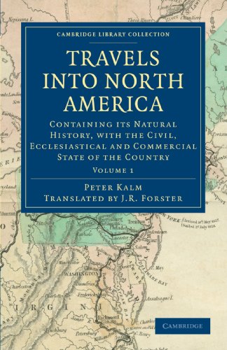 Travels into North America 3 Volume Set: Travels into North America: Containing its Natural History, with the Civil, Ecclesiastical and Commercial ... Library Collection - North American History)