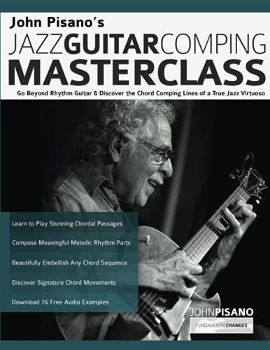 John Pisano’s Jazz Guitar Comping Masterclass: Go Beyond Rhythm Guitar & Discover the Chord Comping Lines of a True Jazz Virtuoso (Learn How to Play Jazz Guitar)