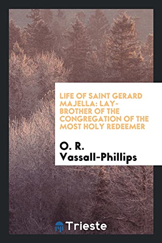 Life of Saint Gerard Majella: lay-brother of the Congregation of the Most Holy Redeemer