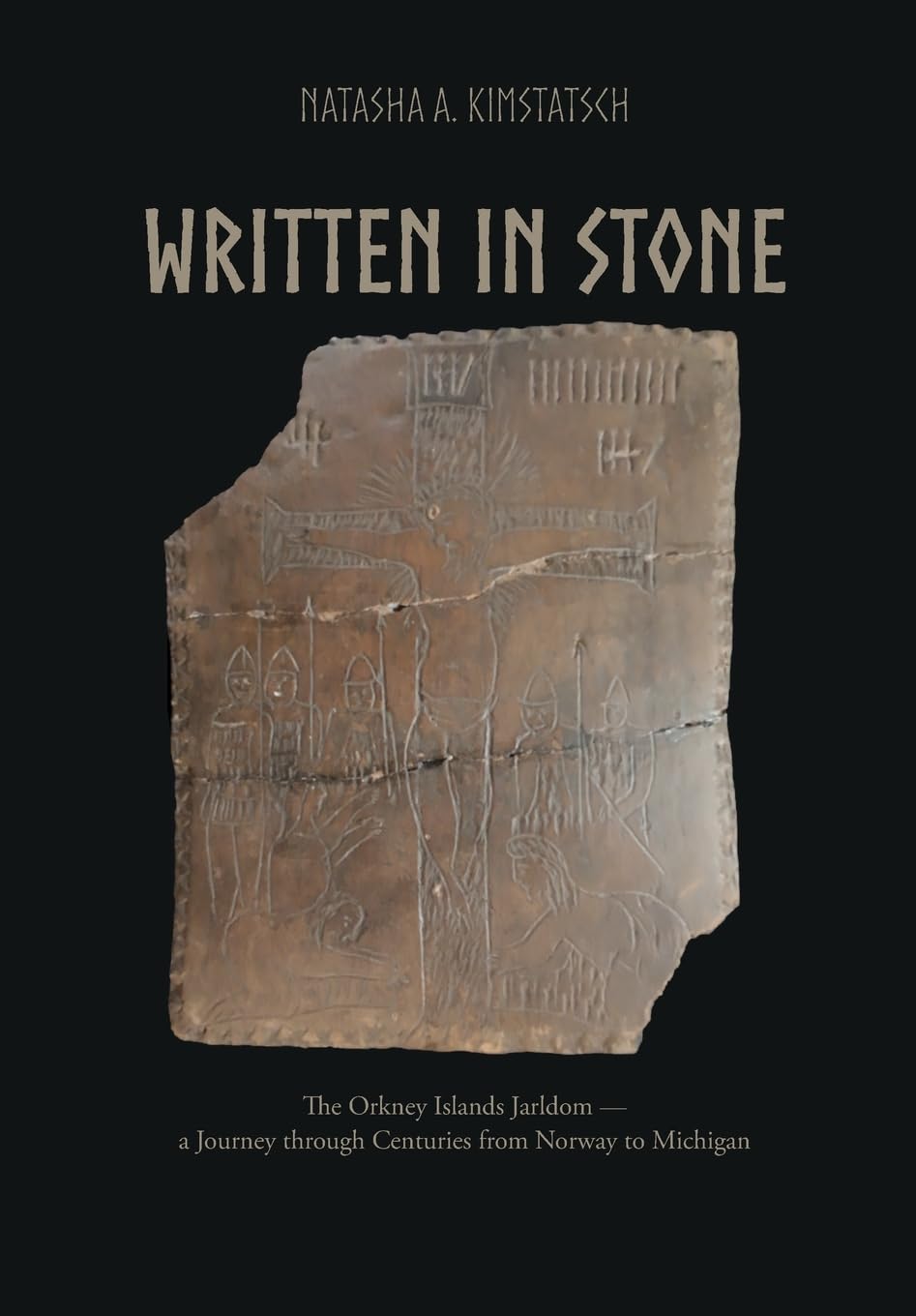 Written in Stone: The Orkney Islands Jarldom - A Journey through Centuries from Norway to Michigan (Written In Stone: Orkney Jarldom from Norway to Michigan)