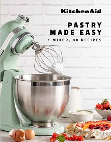 KitchenAid (TM): Pastry Made Easy: 1 Mixer, 80 Recipes