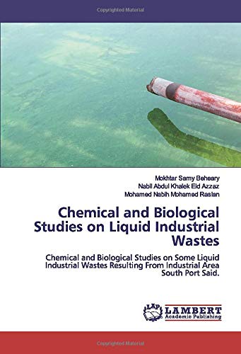 Chemical and Biological Studies on Liquid Industrial Wastes: Chemical and Biological Studies on Some Liquid Industrial Wastes Resulting From Industrial Area South Port Said.