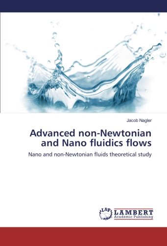 Advanced non-Newtonian and Nano fluidics flows: Nano and non-Newtonian fluids theoretical study
