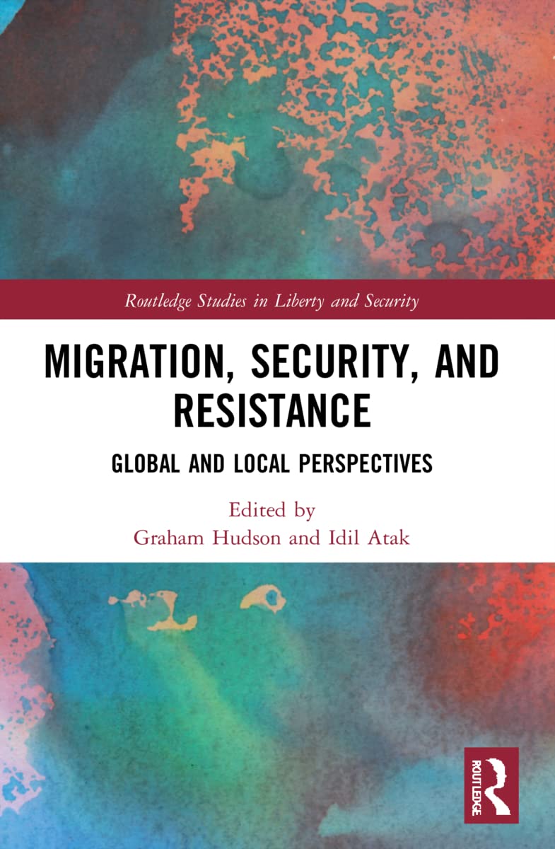 Migration, Security, and Resistance: Global and Local Perspectives (Routledge Studies in Liberty and Security)