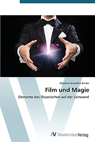 Film und Magie: Elemente des Illusorischen auf der Leinwand