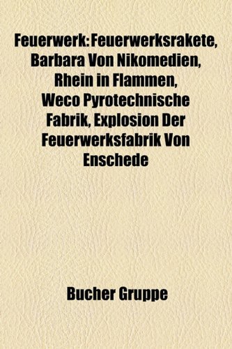 Feuerwerk: Feuerwerksrakete, Barbara Von Nikomedien, Rhein in Flammen, Weco Pyrotechnische Fabrik, Explosion Der Feuerwerksfabrik