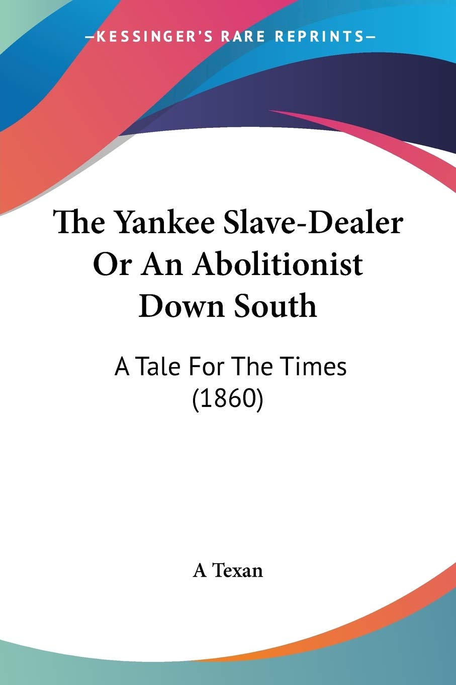 The Yankee Slave-Dealer Or An Abolitionist Down South: A Tale For The Times (1860)
