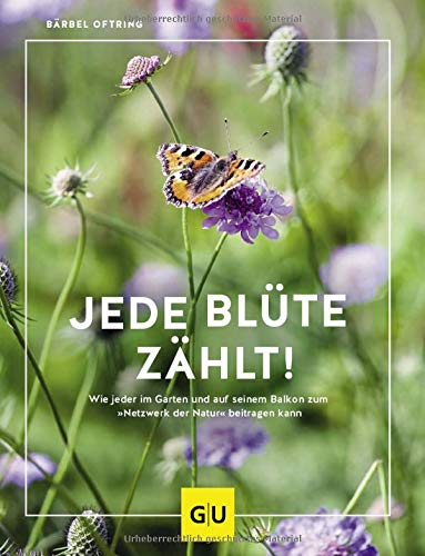Jede Blüte zählt!: Wie jeder auf seinem Balkon und im Garten zum „Netzwerk der Natur“ beitragen kann (GU Praxisratgeber Garten)