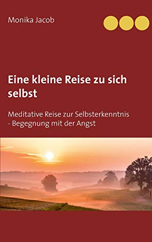 Eine kleine Reise zu sich selbst: Meditative Reise zur Selbsterkenntnis - Begegnung mit der Angst