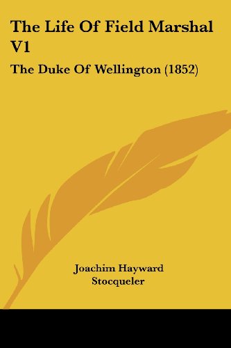 The Life Of Field Marshal V1: The Duke Of Wellington (1852)