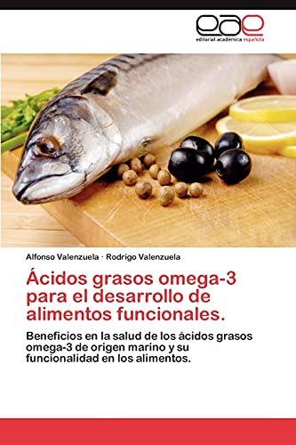 Ácidos grasos omega-3 para el desarrollo de alimentos funcionales.: Beneficios en la salud de los ácidos grasos omega-3 de origen marino y su funcionalidad en los alimentos.