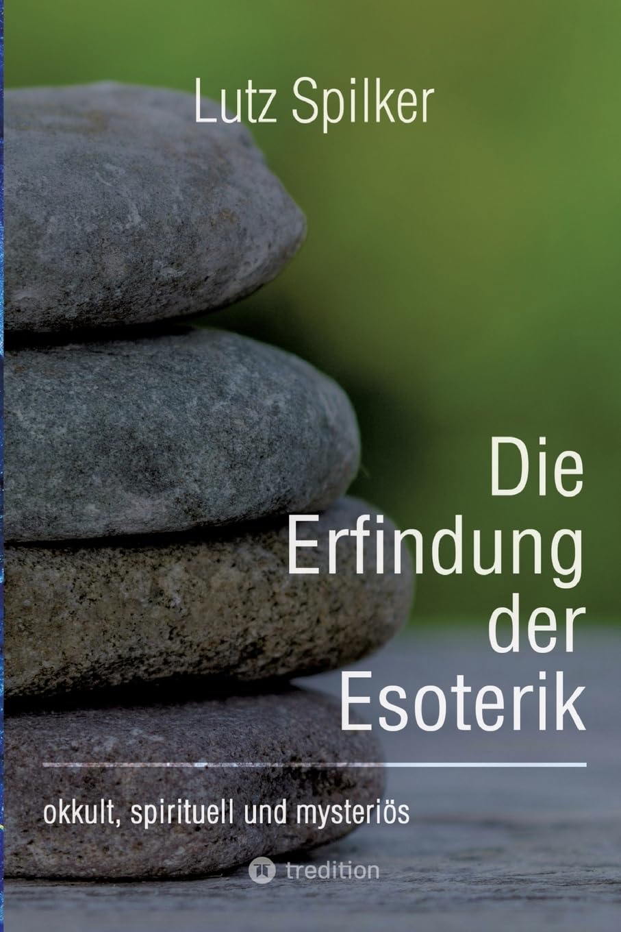 Die Erfindung der Esoterik: okkult, spirituell und mysteriös