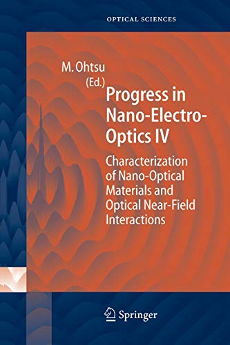 Progress in Nano-Electro Optics IV: Characterization of Nano-Optical Materials and Optical Near-Field Interactions (Springer Series in Optical Sciences, Band 109)