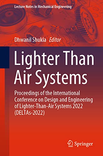 Lighter Than Air Systems: Proceedings of the International Conference on Design and Engineering of Lighter-Than-Air Systems 2022 (DELTAs-2022) (Lecture Notes in Mechanical Engineering)