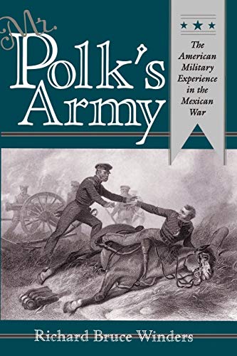 Mr. Polk's Army: The American Military Experience in Teh Mexican War (Military History Ser)
