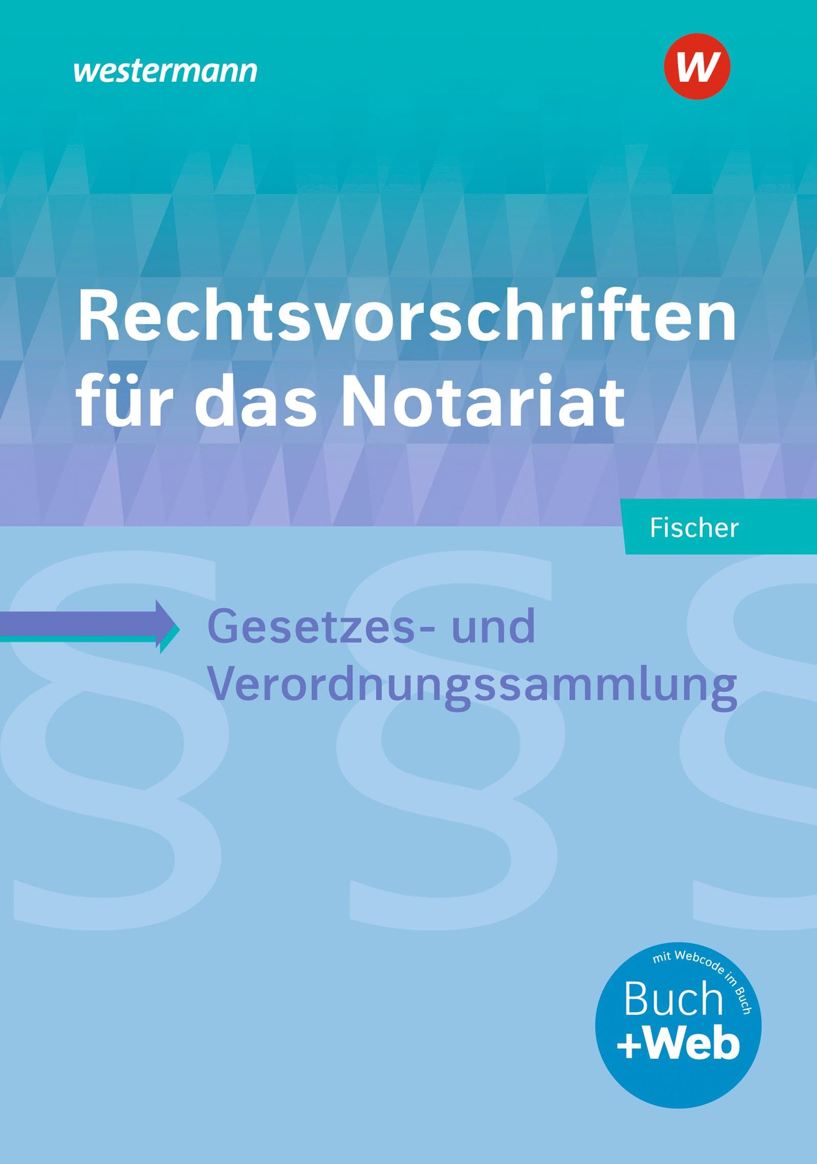 Rechtsvorschriften für das Notariat: Gesetzes- und Verordnungssammlung für Ausbildung, Schule und Büro Schulbuch