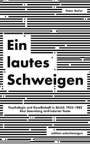 Ein lautes Schweigen: Psychologie und Gesellschaft in Zürich 1952-1982. Eine Sammlung verhinderter Texte
