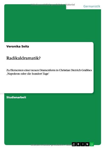 Radikaldramatik?: Zu Elementen einer neuen Dramenform in Christian Dietrich Grabbes ,Napoleon oder die hundert Tage'
