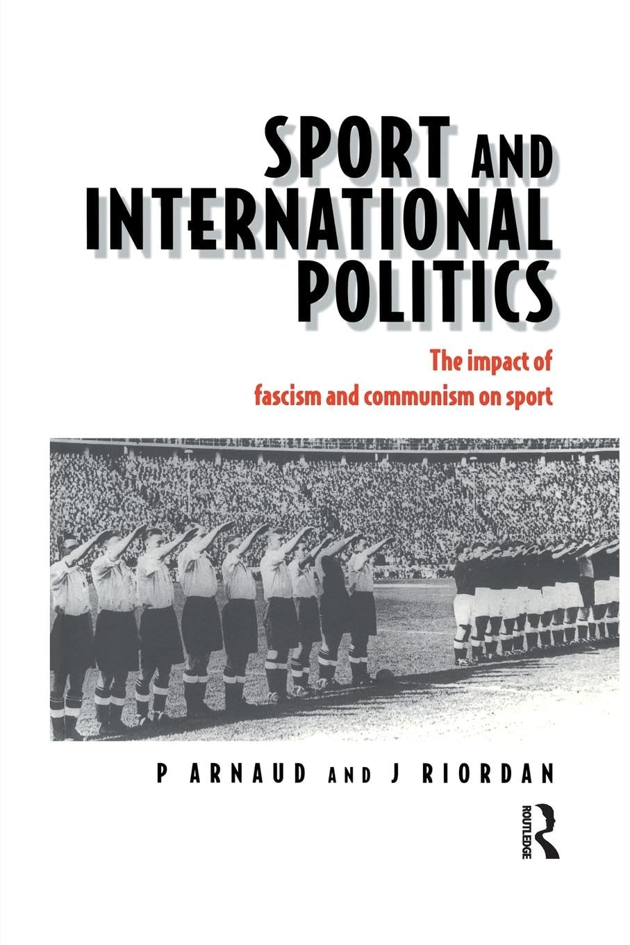 Sport and International Politics: Impact of Facism and Communism on Sport