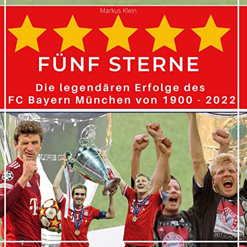 5 Sterne FC Bayern: Die legendären Erfolge des FC Bayern München von 1900 - 2022