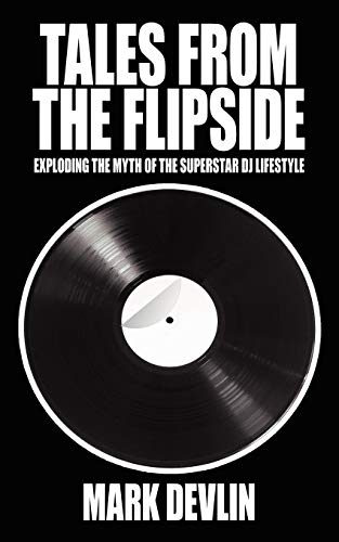 Tales From The Flipside: Exploding the myth of the superstar DJ lifestyle